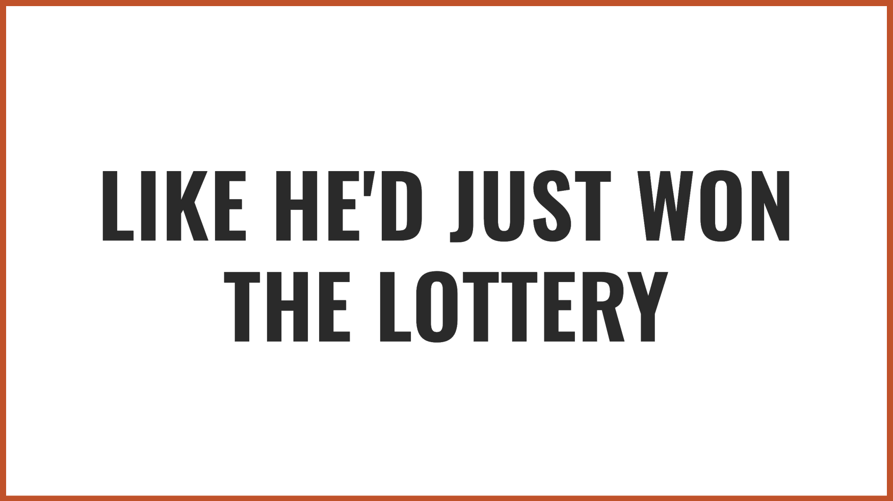 To win a lottery | Source: no source