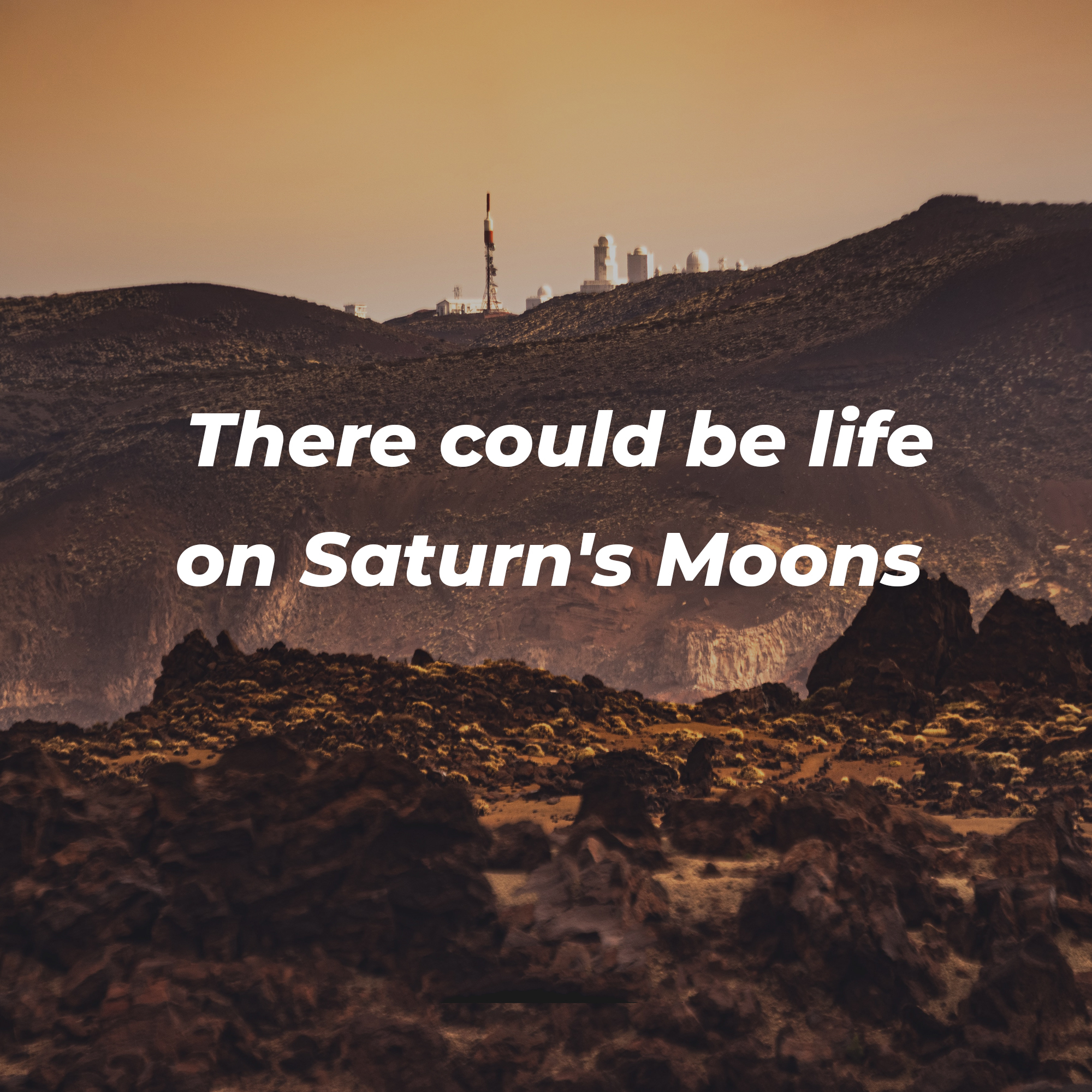 A picture of a rocky horizon with a city in the distance and overlaid text reading, “There could be life on Saturn’s moons.” | Image: Unsplash