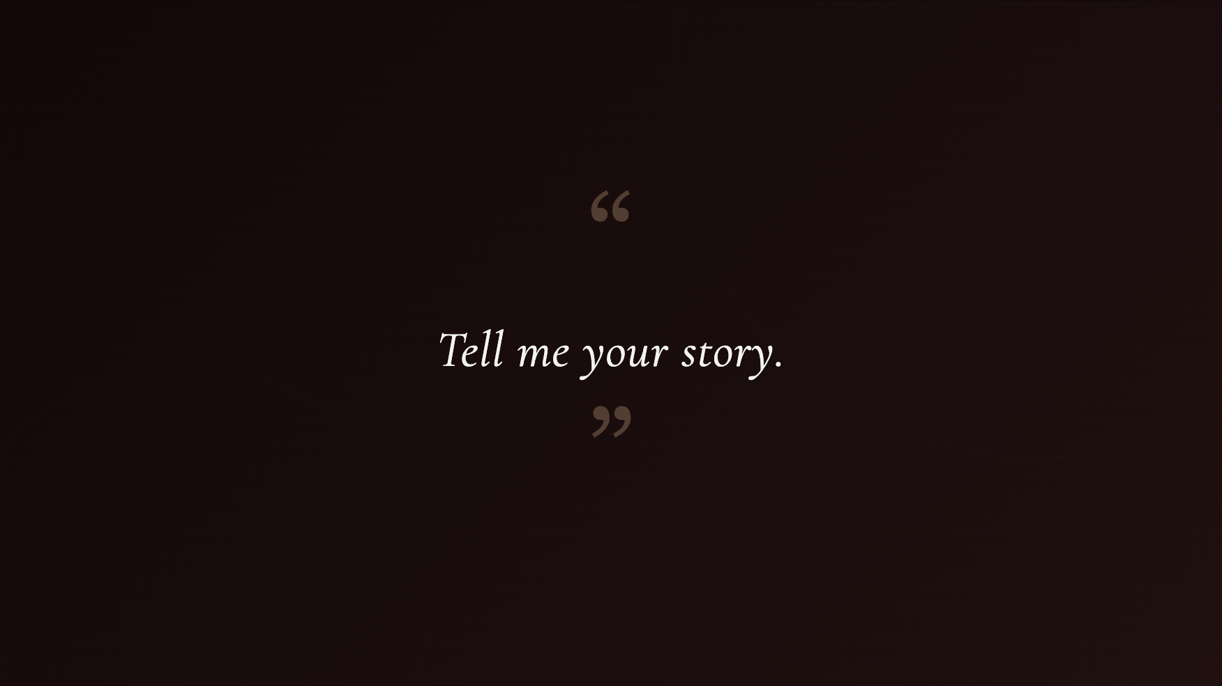 Tell me your story | Source: No source