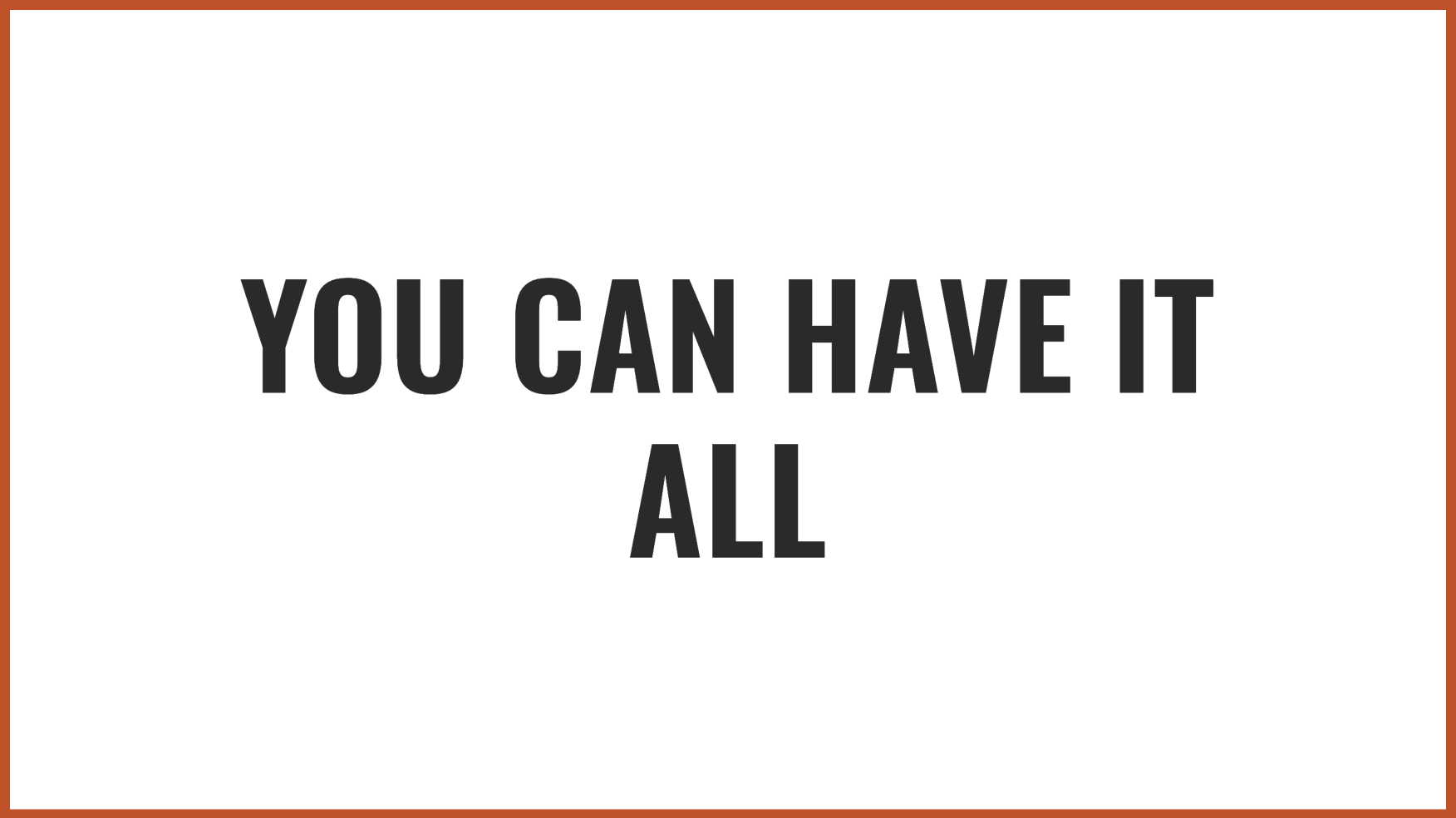 You can have it all | Source: no source