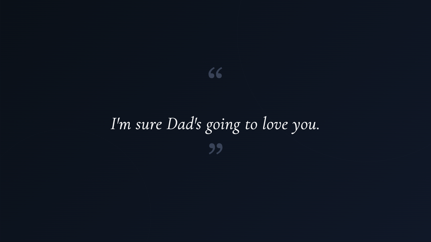 Dad's going to love you | Source: no source