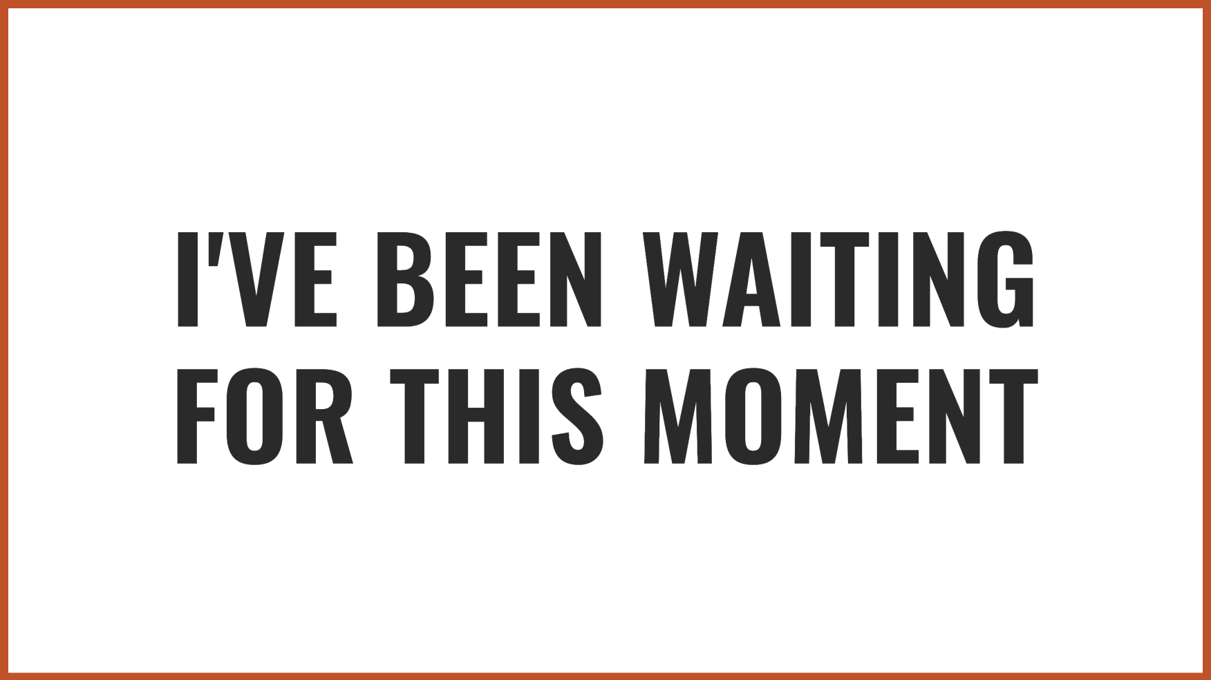 Waiting for this moment | Source: no source
