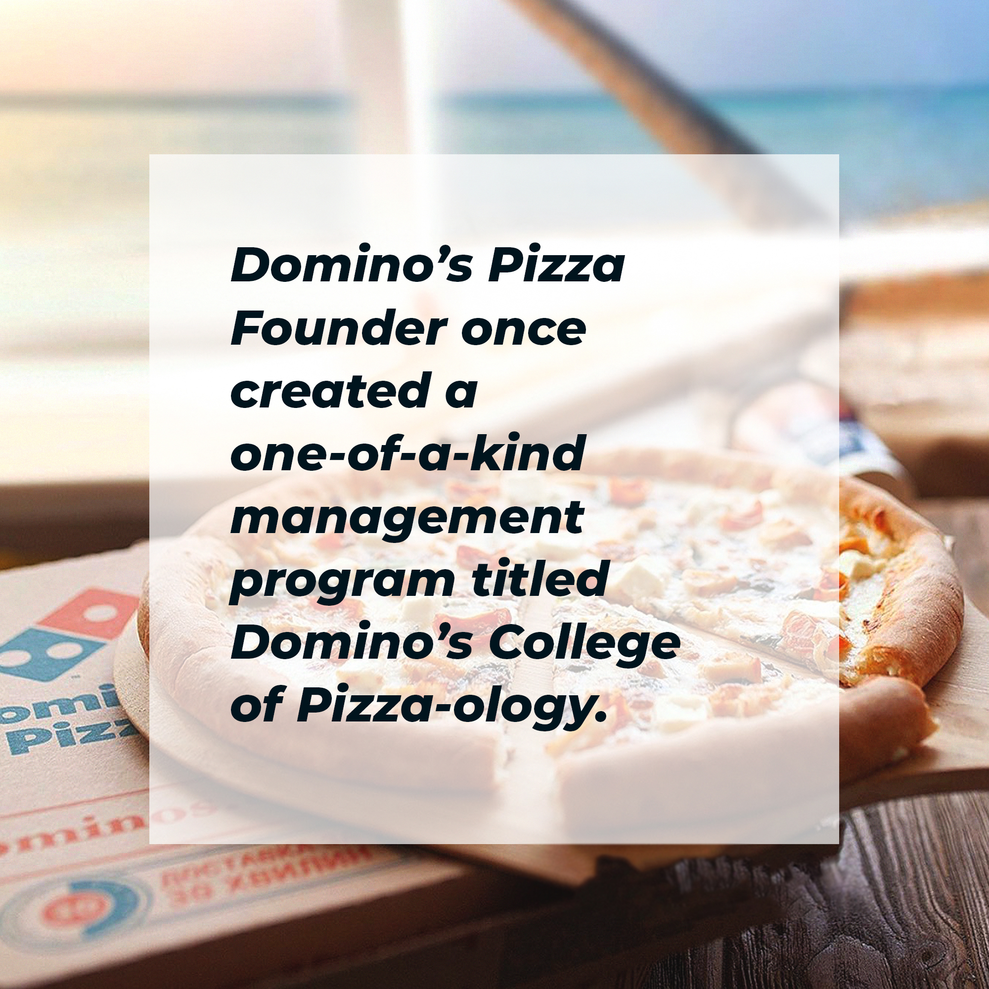 A pizza on top of a Domino’s box with overlaid words that read, “Domino’s Pizza Founder once created a one-of-a-kind management program titled Domino’s College of Pizza-ology. | Image: facebook.com/DominosPizzaUkraine